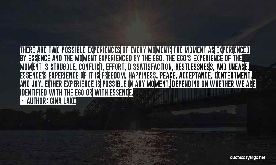 Gina Lake Quotes: There Are Two Possible Experiences Of Every Moment: The Moment As Experienced By Essence And The Moment Experienced By The