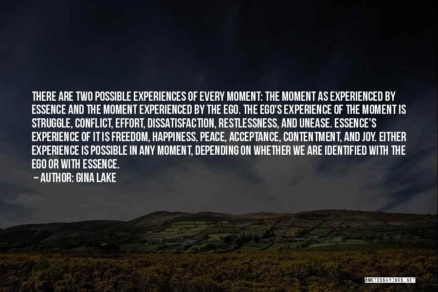 Gina Lake Quotes: There Are Two Possible Experiences Of Every Moment: The Moment As Experienced By Essence And The Moment Experienced By The