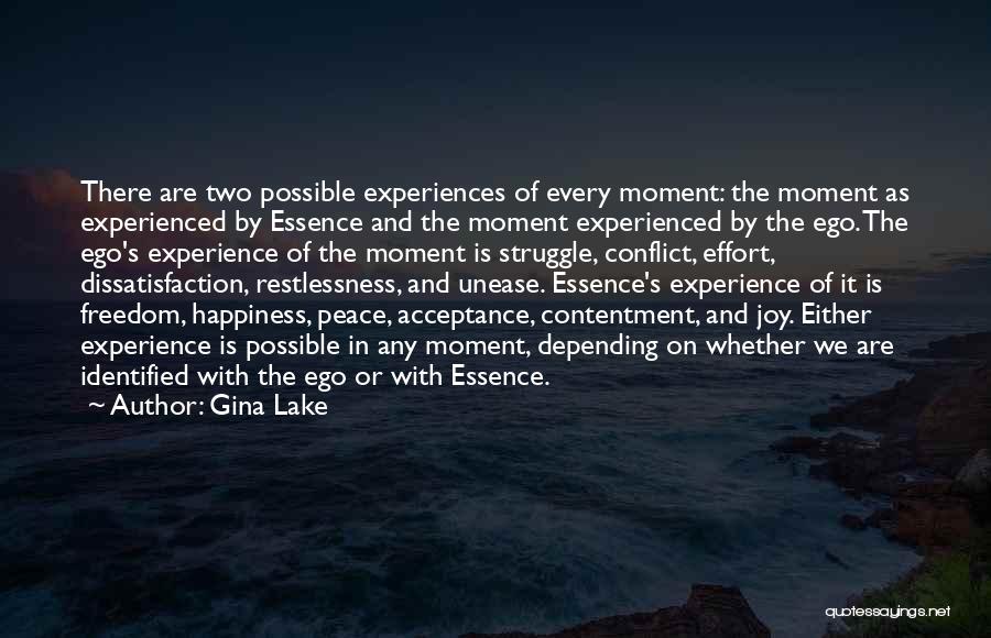 Gina Lake Quotes: There Are Two Possible Experiences Of Every Moment: The Moment As Experienced By Essence And The Moment Experienced By The