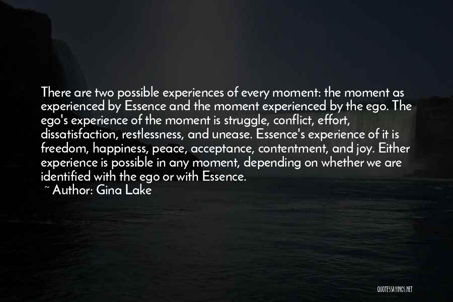 Gina Lake Quotes: There Are Two Possible Experiences Of Every Moment: The Moment As Experienced By Essence And The Moment Experienced By The