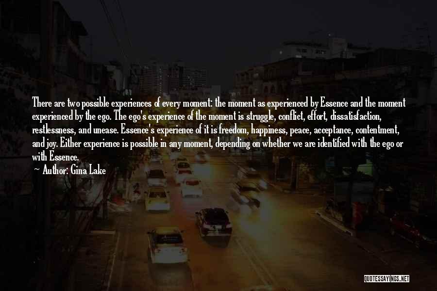 Gina Lake Quotes: There Are Two Possible Experiences Of Every Moment: The Moment As Experienced By Essence And The Moment Experienced By The