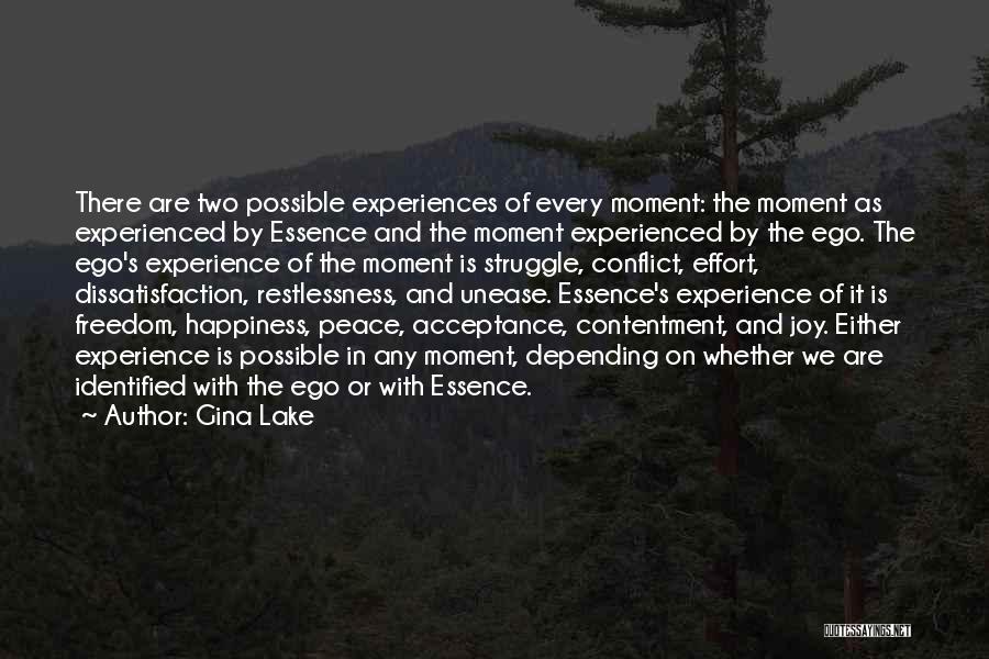 Gina Lake Quotes: There Are Two Possible Experiences Of Every Moment: The Moment As Experienced By Essence And The Moment Experienced By The