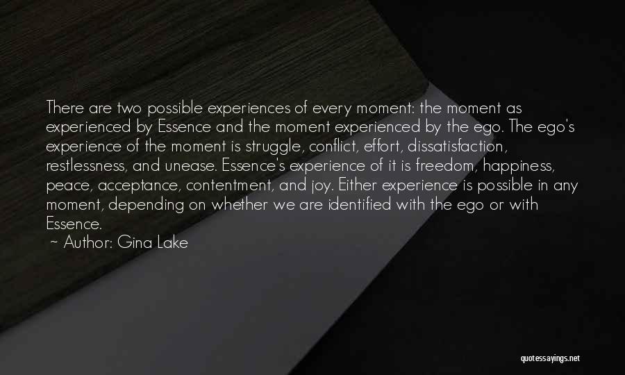 Gina Lake Quotes: There Are Two Possible Experiences Of Every Moment: The Moment As Experienced By Essence And The Moment Experienced By The