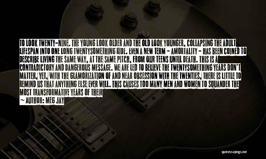 Meg Jay Quotes: To Look Twenty-nine. The Young Look Older And The Old Look Younger, Collapsing The Adult Lifespan Into One Long Twentysomething