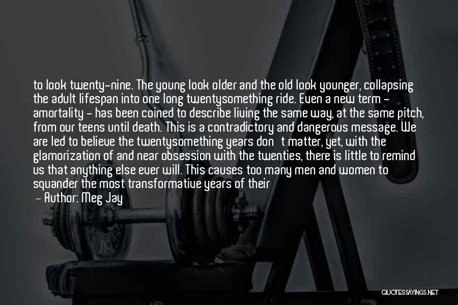 Meg Jay Quotes: To Look Twenty-nine. The Young Look Older And The Old Look Younger, Collapsing The Adult Lifespan Into One Long Twentysomething