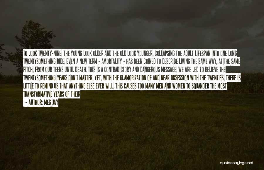 Meg Jay Quotes: To Look Twenty-nine. The Young Look Older And The Old Look Younger, Collapsing The Adult Lifespan Into One Long Twentysomething