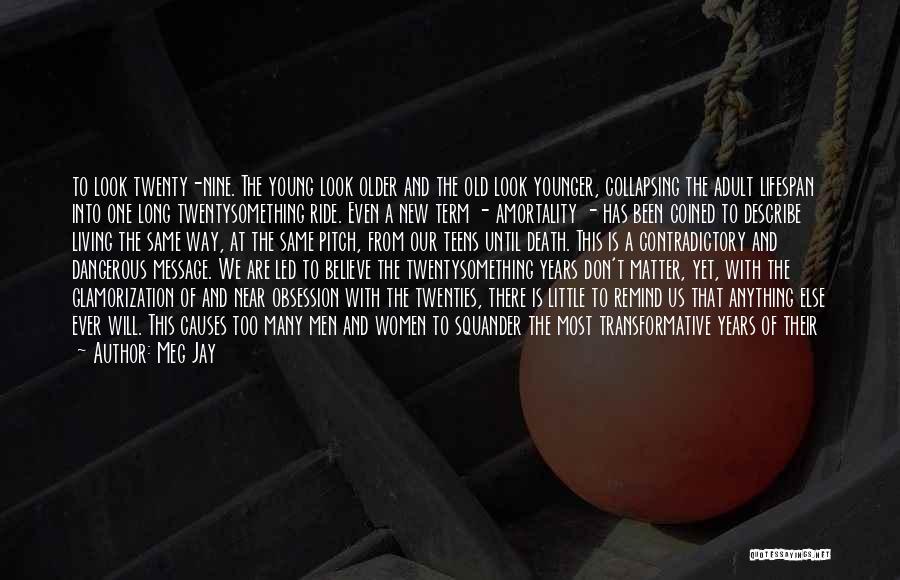 Meg Jay Quotes: To Look Twenty-nine. The Young Look Older And The Old Look Younger, Collapsing The Adult Lifespan Into One Long Twentysomething