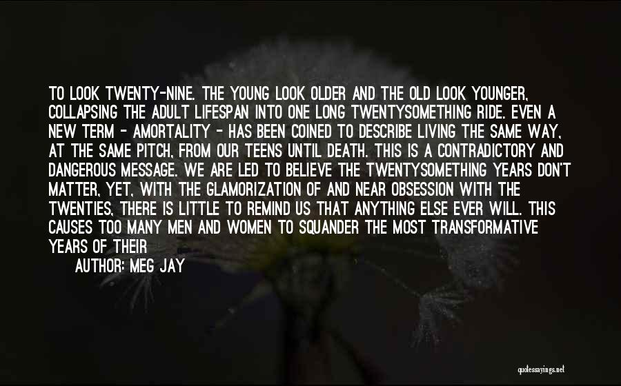 Meg Jay Quotes: To Look Twenty-nine. The Young Look Older And The Old Look Younger, Collapsing The Adult Lifespan Into One Long Twentysomething