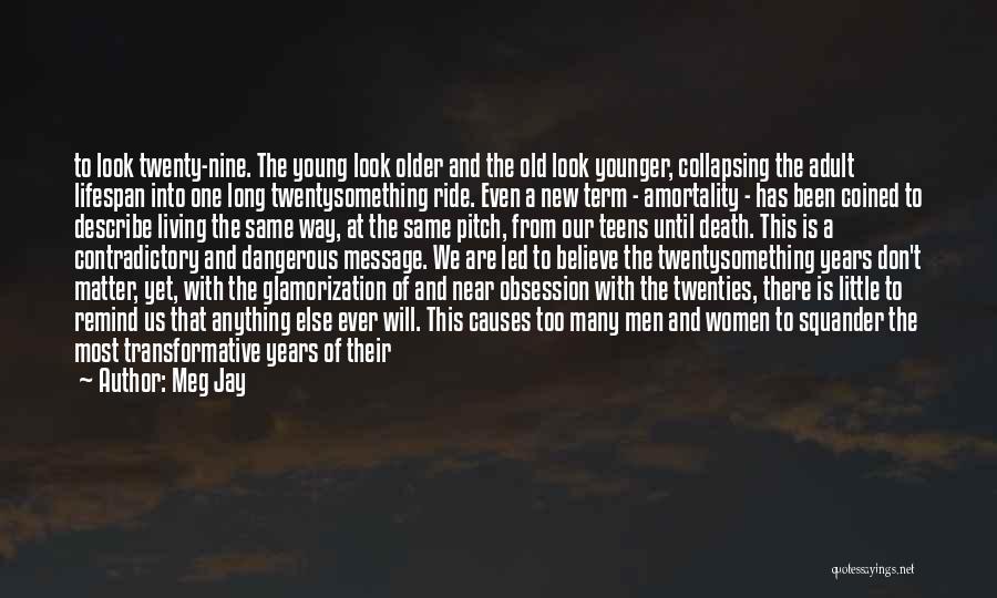 Meg Jay Quotes: To Look Twenty-nine. The Young Look Older And The Old Look Younger, Collapsing The Adult Lifespan Into One Long Twentysomething