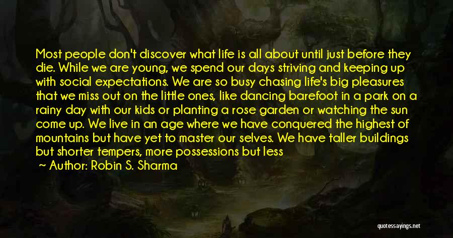 Robin S. Sharma Quotes: Most People Don't Discover What Life Is All About Until Just Before They Die. While We Are Young, We Spend