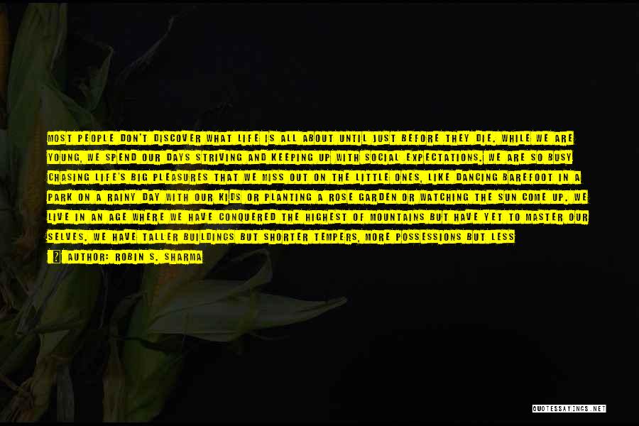 Robin S. Sharma Quotes: Most People Don't Discover What Life Is All About Until Just Before They Die. While We Are Young, We Spend