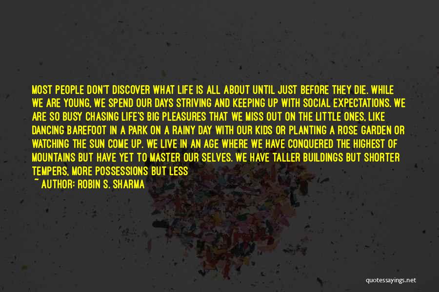 Robin S. Sharma Quotes: Most People Don't Discover What Life Is All About Until Just Before They Die. While We Are Young, We Spend