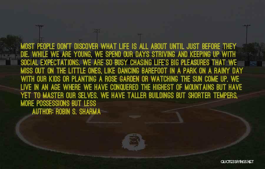 Robin S. Sharma Quotes: Most People Don't Discover What Life Is All About Until Just Before They Die. While We Are Young, We Spend