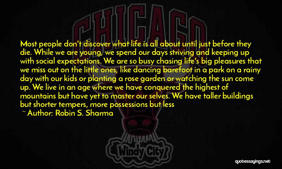 Robin S. Sharma Quotes: Most People Don't Discover What Life Is All About Until Just Before They Die. While We Are Young, We Spend