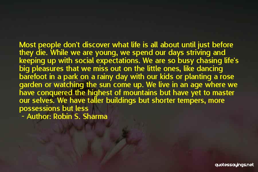 Robin S. Sharma Quotes: Most People Don't Discover What Life Is All About Until Just Before They Die. While We Are Young, We Spend