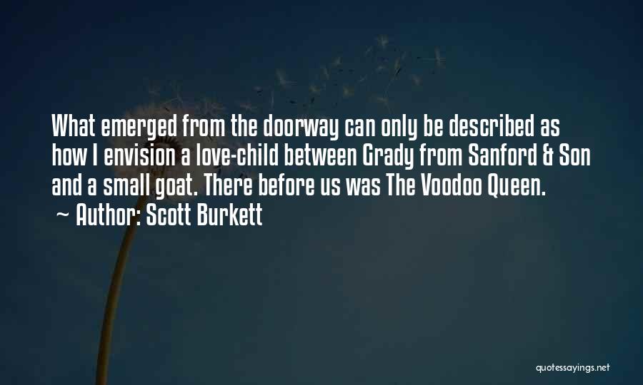 Scott Burkett Quotes: What Emerged From The Doorway Can Only Be Described As How I Envision A Love-child Between Grady From Sanford &