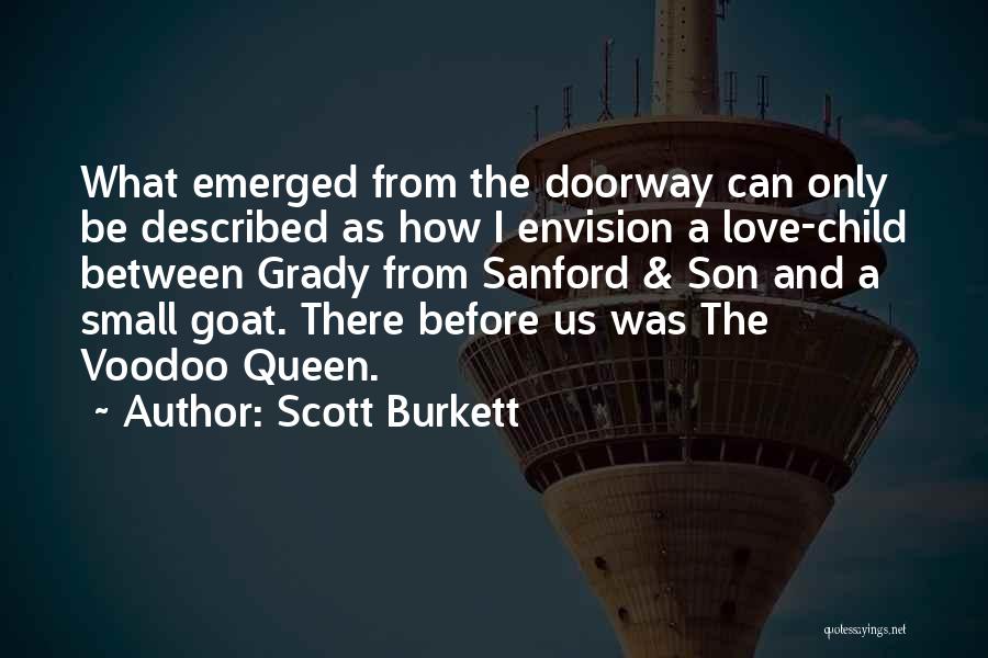 Scott Burkett Quotes: What Emerged From The Doorway Can Only Be Described As How I Envision A Love-child Between Grady From Sanford &