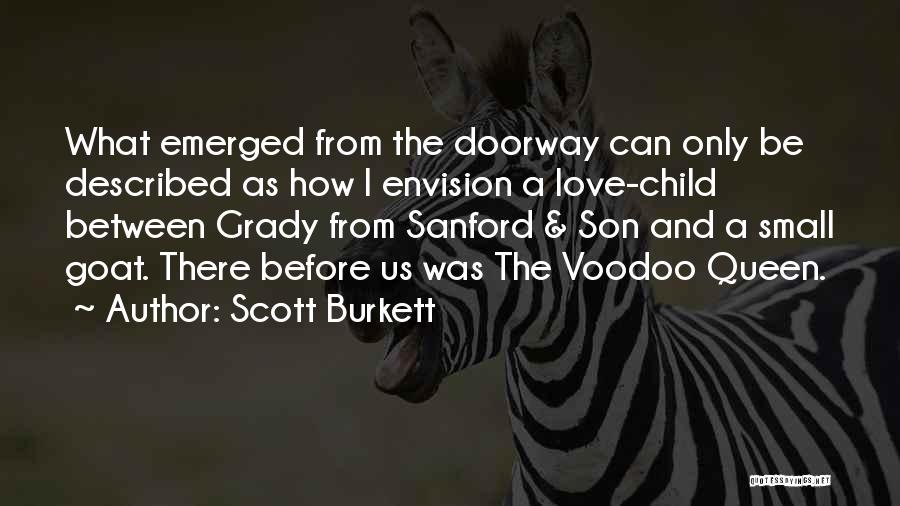 Scott Burkett Quotes: What Emerged From The Doorway Can Only Be Described As How I Envision A Love-child Between Grady From Sanford &