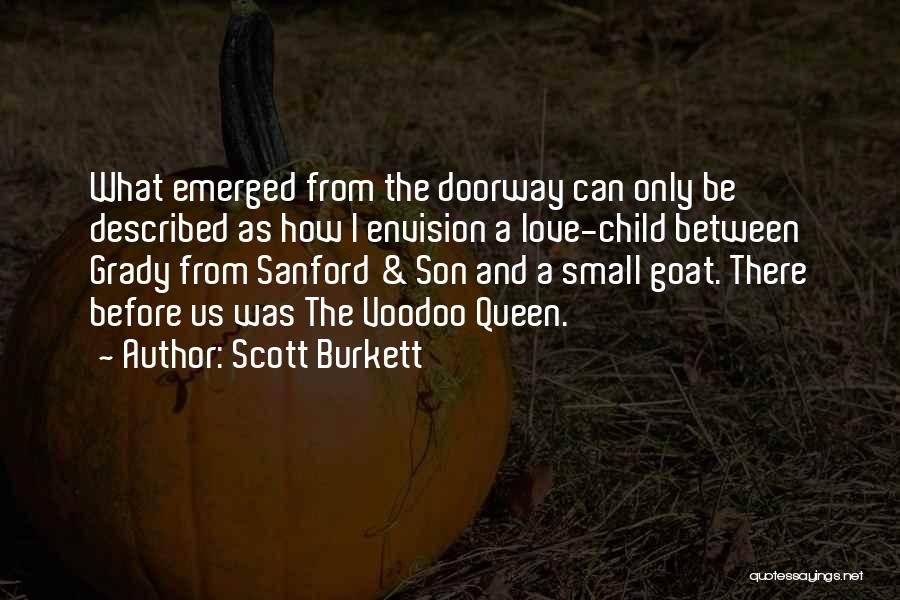 Scott Burkett Quotes: What Emerged From The Doorway Can Only Be Described As How I Envision A Love-child Between Grady From Sanford &