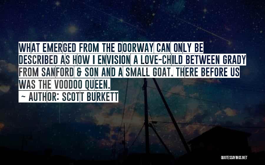 Scott Burkett Quotes: What Emerged From The Doorway Can Only Be Described As How I Envision A Love-child Between Grady From Sanford &