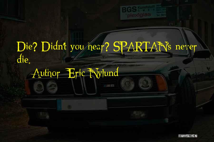 Eric Nylund Quotes: Die? Didn't You Hear? Spartan's Never Die.