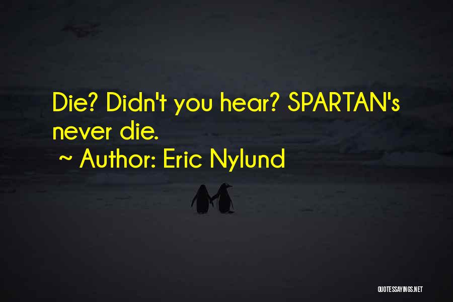 Eric Nylund Quotes: Die? Didn't You Hear? Spartan's Never Die.