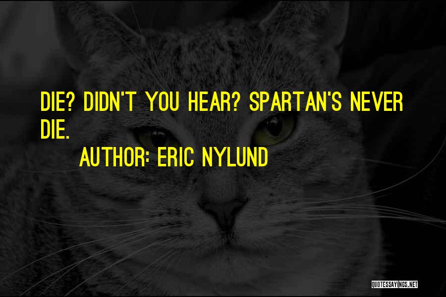 Eric Nylund Quotes: Die? Didn't You Hear? Spartan's Never Die.