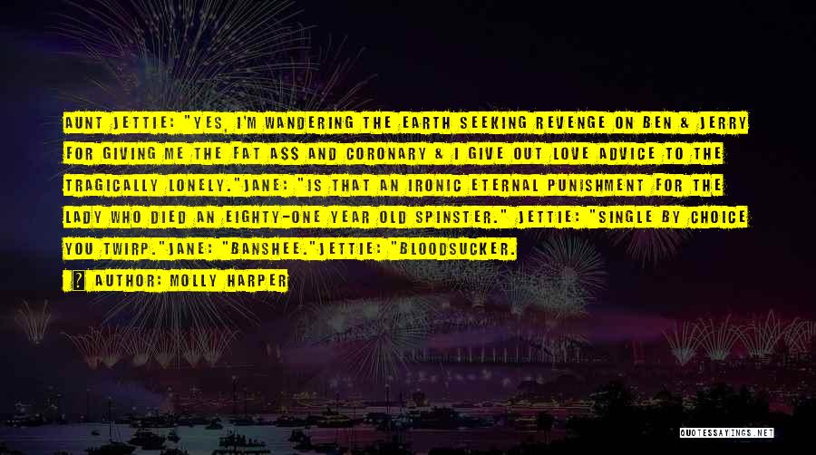 Molly Harper Quotes: Aunt Jettie: Yes, I'm Wandering The Earth Seeking Revenge On Ben & Jerry For Giving Me The Fat A$$ And