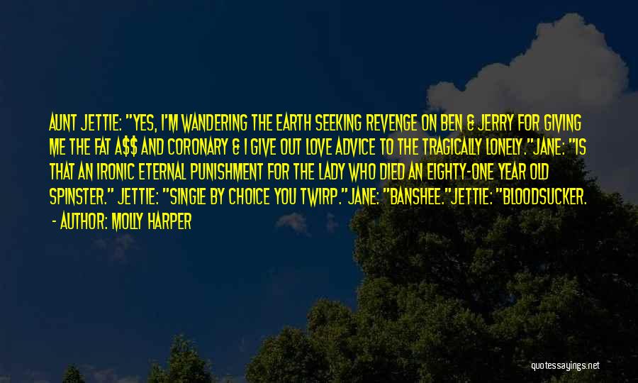 Molly Harper Quotes: Aunt Jettie: Yes, I'm Wandering The Earth Seeking Revenge On Ben & Jerry For Giving Me The Fat A$$ And