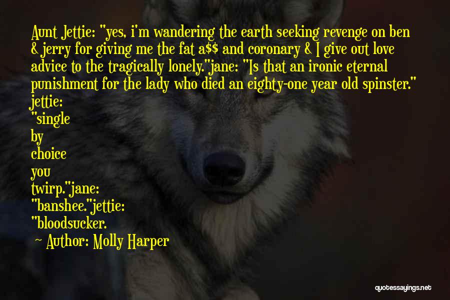 Molly Harper Quotes: Aunt Jettie: Yes, I'm Wandering The Earth Seeking Revenge On Ben & Jerry For Giving Me The Fat A$$ And