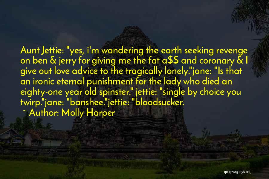 Molly Harper Quotes: Aunt Jettie: Yes, I'm Wandering The Earth Seeking Revenge On Ben & Jerry For Giving Me The Fat A$$ And