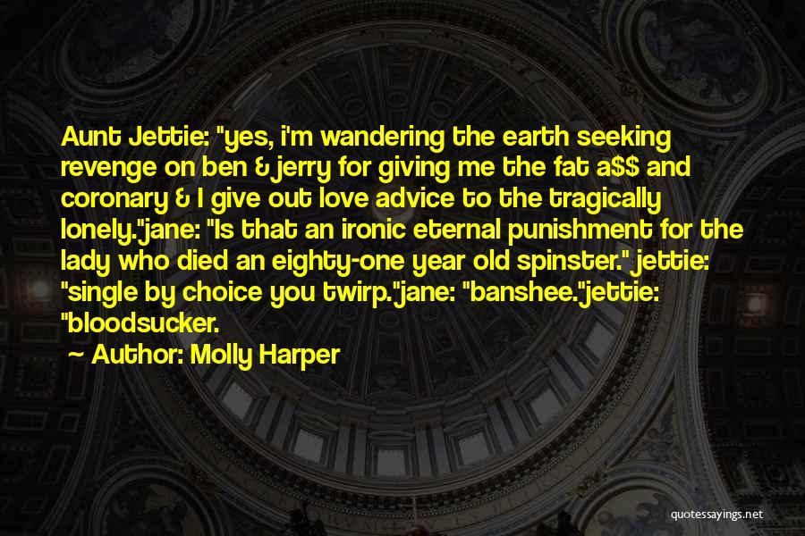 Molly Harper Quotes: Aunt Jettie: Yes, I'm Wandering The Earth Seeking Revenge On Ben & Jerry For Giving Me The Fat A$$ And