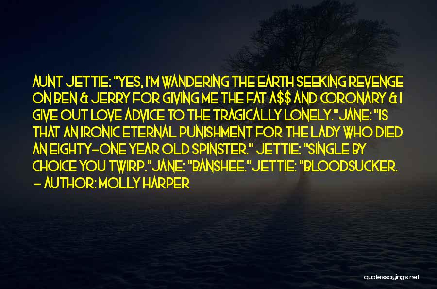 Molly Harper Quotes: Aunt Jettie: Yes, I'm Wandering The Earth Seeking Revenge On Ben & Jerry For Giving Me The Fat A$$ And