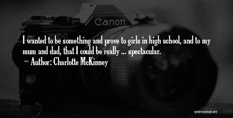 Charlotte McKinney Quotes: I Wanted To Be Something And Prove To Girls In High School, And To My Mum And Dad, That I