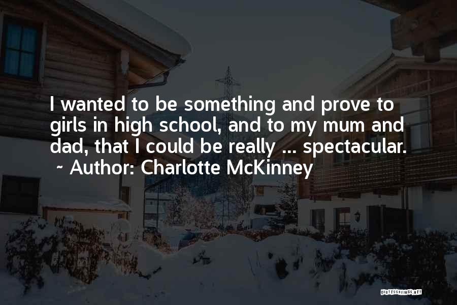 Charlotte McKinney Quotes: I Wanted To Be Something And Prove To Girls In High School, And To My Mum And Dad, That I