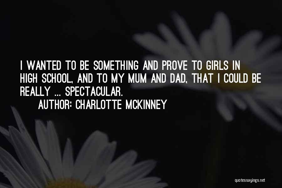 Charlotte McKinney Quotes: I Wanted To Be Something And Prove To Girls In High School, And To My Mum And Dad, That I