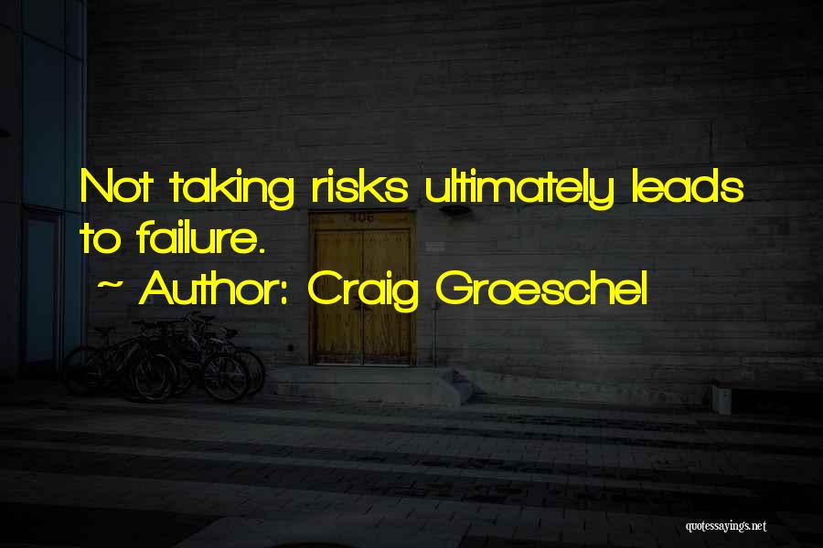 Craig Groeschel Quotes: Not Taking Risks Ultimately Leads To Failure.