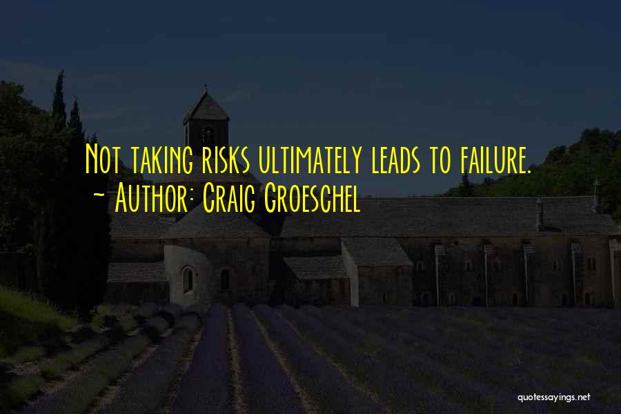 Craig Groeschel Quotes: Not Taking Risks Ultimately Leads To Failure.