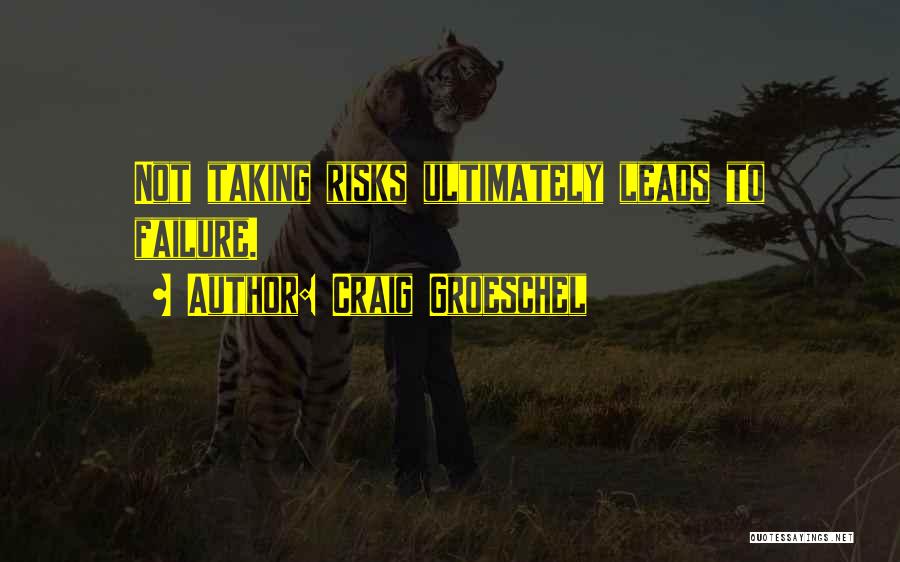 Craig Groeschel Quotes: Not Taking Risks Ultimately Leads To Failure.