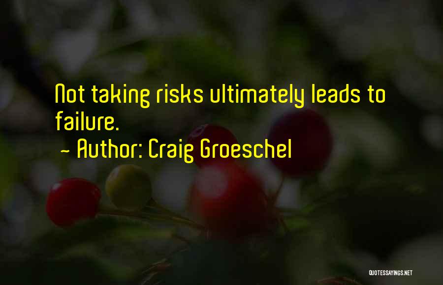 Craig Groeschel Quotes: Not Taking Risks Ultimately Leads To Failure.