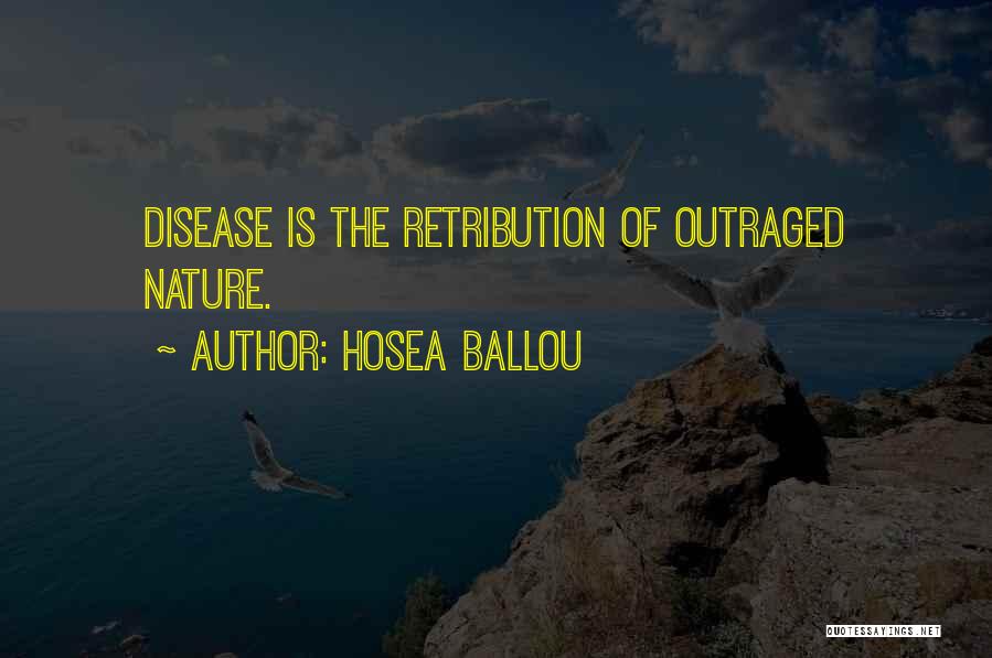 Hosea Ballou Quotes: Disease Is The Retribution Of Outraged Nature.