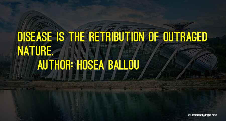 Hosea Ballou Quotes: Disease Is The Retribution Of Outraged Nature.