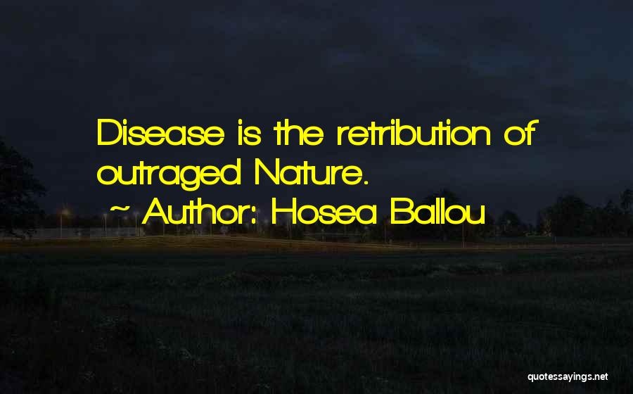 Hosea Ballou Quotes: Disease Is The Retribution Of Outraged Nature.