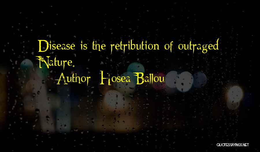 Hosea Ballou Quotes: Disease Is The Retribution Of Outraged Nature.