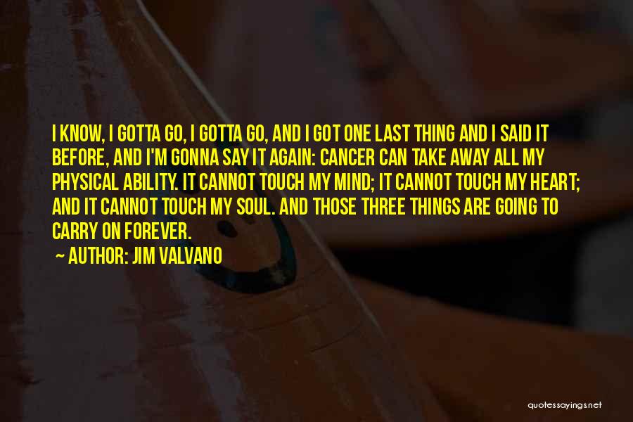 Jim Valvano Quotes: I Know, I Gotta Go, I Gotta Go, And I Got One Last Thing And I Said It Before, And