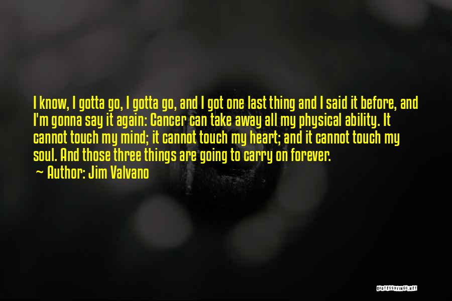 Jim Valvano Quotes: I Know, I Gotta Go, I Gotta Go, And I Got One Last Thing And I Said It Before, And