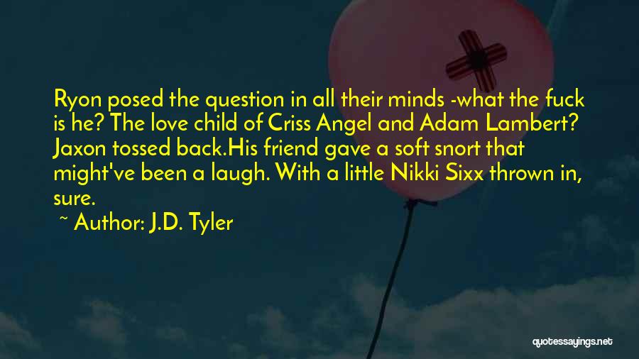 J.D. Tyler Quotes: Ryon Posed The Question In All Their Minds -what The Fuck Is He? The Love Child Of Criss Angel And