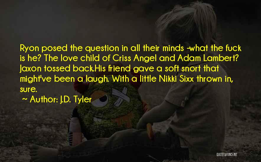 J.D. Tyler Quotes: Ryon Posed The Question In All Their Minds -what The Fuck Is He? The Love Child Of Criss Angel And