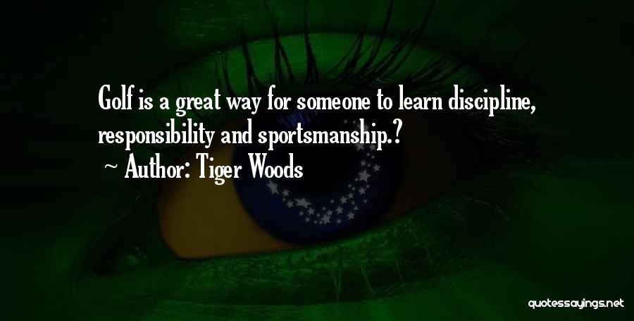 Tiger Woods Quotes: Golf Is A Great Way For Someone To Learn Discipline, Responsibility And Sportsmanship.?