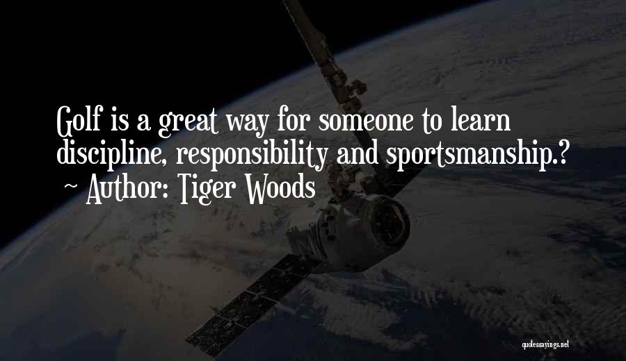 Tiger Woods Quotes: Golf Is A Great Way For Someone To Learn Discipline, Responsibility And Sportsmanship.?